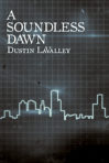 A Soundless Dawn by Dustin LaValley